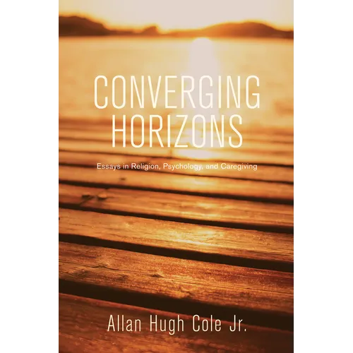 Converging Horizons: Essays in Religion, Psychology, and Caregiving