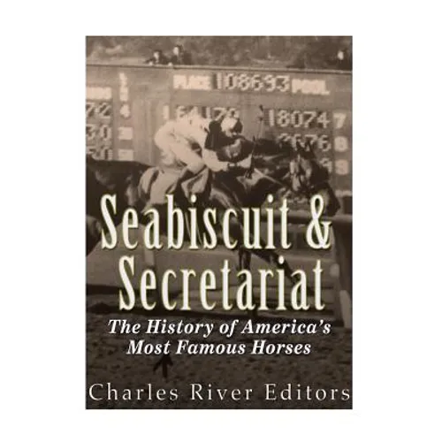 Seabiscuit and Secretariat: The History of America's Most Famous Horses