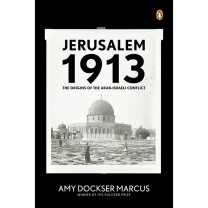 Jerusalem 1913: The Origins of the Arab-Israeli Conflict