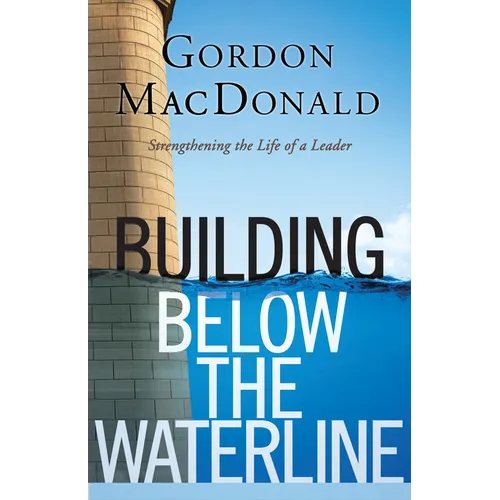 Building Below the Waterline: Shoring Up the Foundations of Leadership