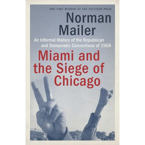 Miami and the Siege of Chicago: An Informal History of the Republican and Democratic Conventions of 1968