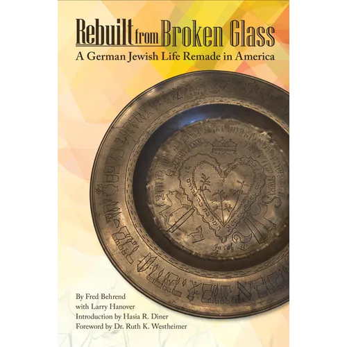Rebuilt from Broken Glass: A German Jewish Life Remade in America