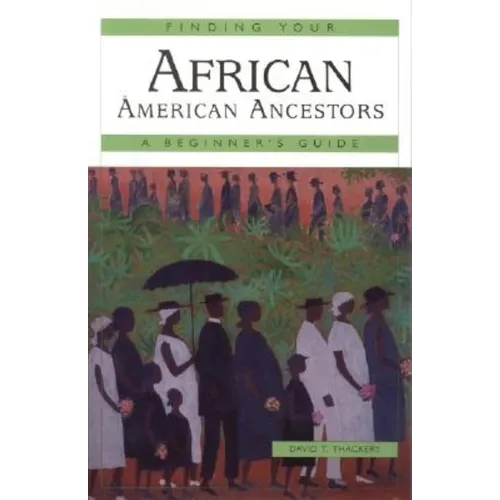 Finding Your African American Ancestors: A Beginner's Guide