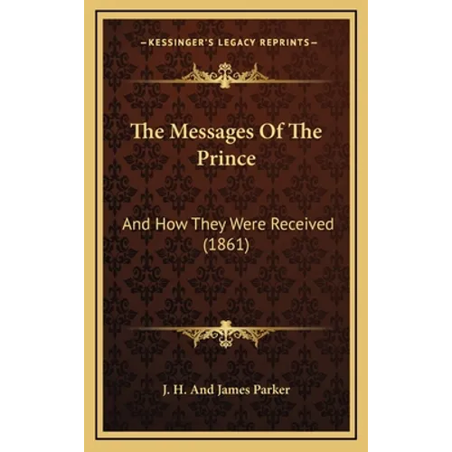 The Messages Of The Prince: And How They Were Received (1861)