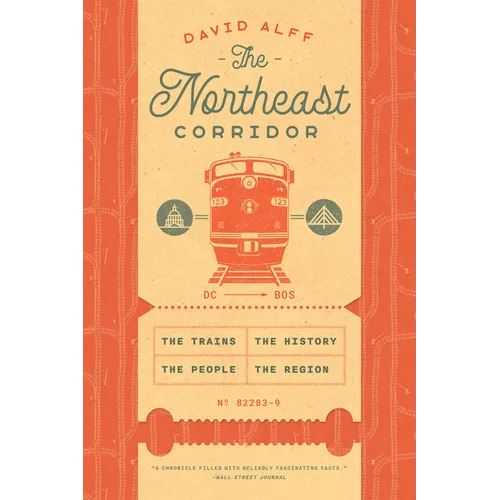 The Northeast Corridor: The Trains, the People, the History, the Region