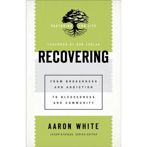 Recovering: From Brokenness and Addiction to Blessedness and Community