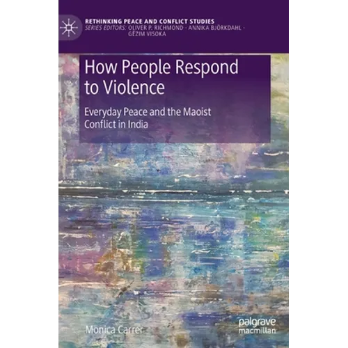 How People Respond to Violence: Everyday Peace and the Maoist Conflict in India