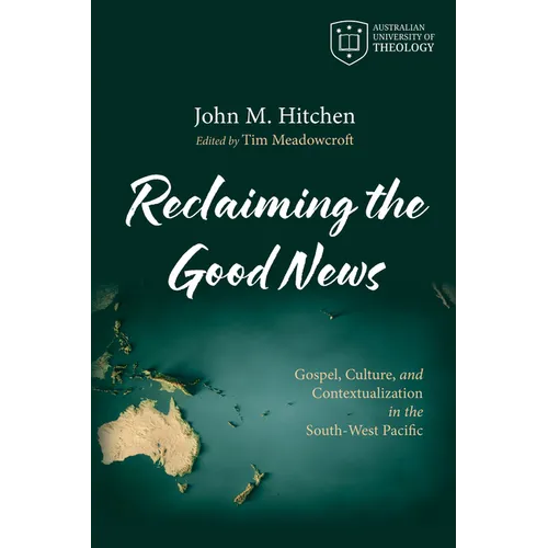 Reclaiming the Good News: Gospel, Culture, and Contextualization in the South-West Pacific