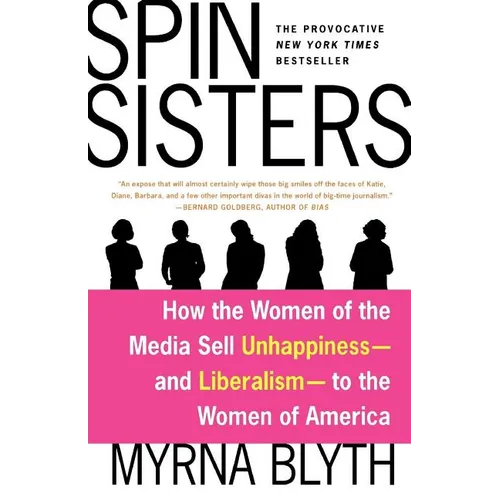 Spin Sisters: How the Women of the Media Sell Unhappiness --- And Liberalism --- To the Women of America