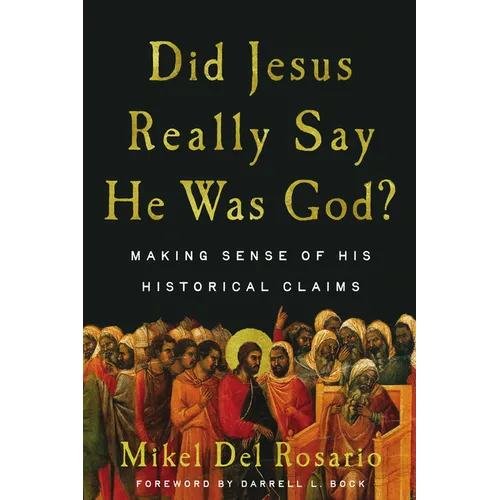 Did Jesus Really Say He Was God?: Making Sense of His Historical Claims