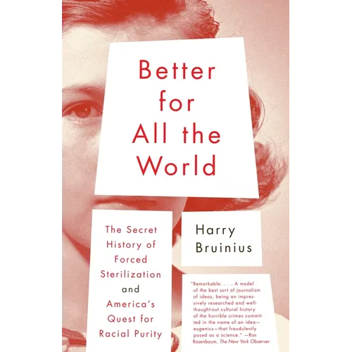Better for All the World: The Secret History of Forced Sterilization and America's Quest for Racial Purity