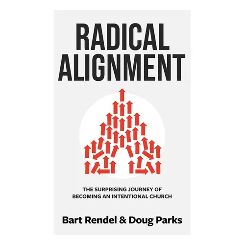 Radical Alignment: The Surprising Journey of Becoming an Intentional Church