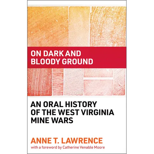 On Dark and Bloody Ground: An Oral History of the West Virginia Mine Wars
