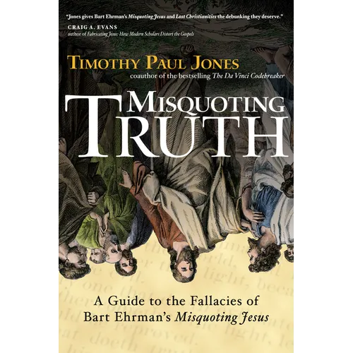 Misquoting Truth: A Guide to the Fallacies of Bart Ehrman's "Misquoting Jesus"