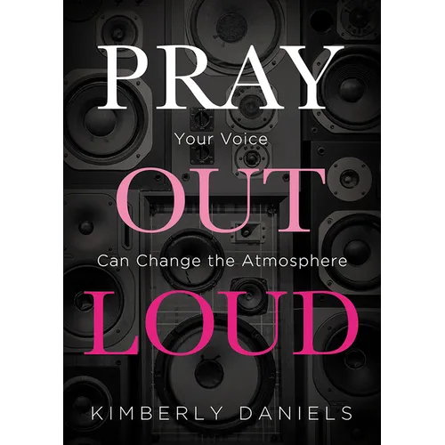 Pray Out Loud: Your Voice Can Change the Atmosphere