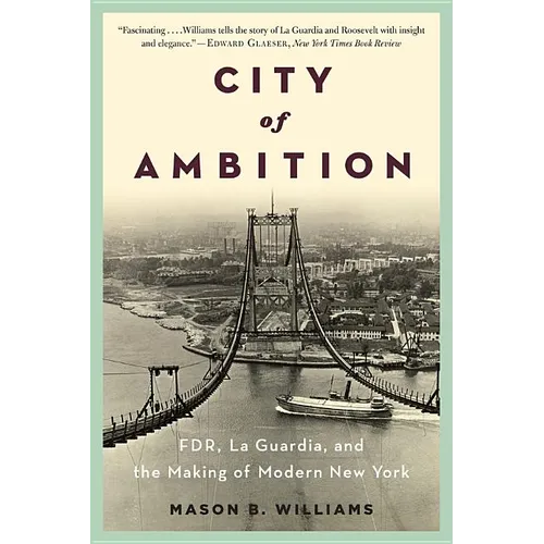 City of Ambition: Fdr, Laguardia, and the Making of Modern New York