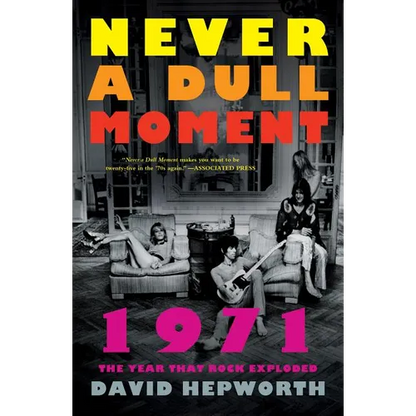 Never a Dull Moment: 1971 the Year That Rock Exploded - Paperback