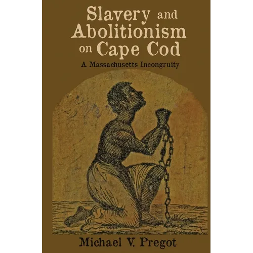 Slavery and Abolitionism on Cape Cod: A Massachusetts Incongruity