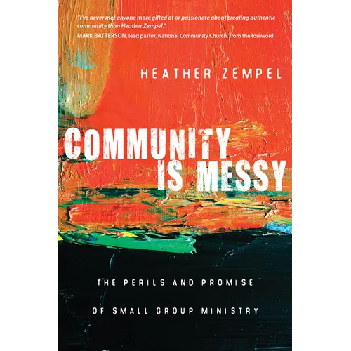 Community Is Messy: The Perils and Promise of Small Group Ministry