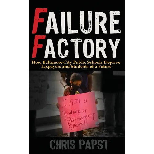 Failure Factory: How Baltimore City Public Schools Deprive Taxpayers and Students of a Future