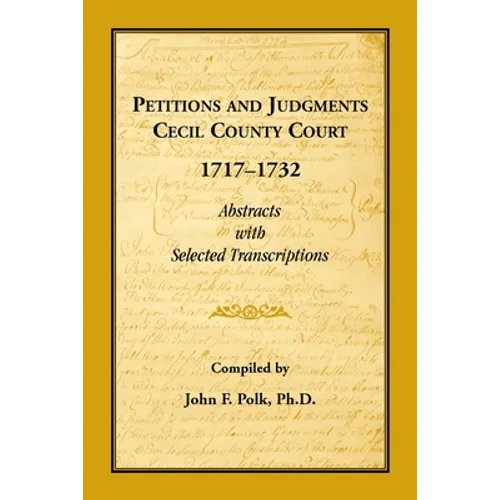 Petitions and Judgments, Cecil County [Maryland] Court, 1717-1732: Abstracts with Selected Transcriptions