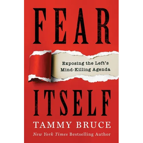 Fear Itself: Exposing the Left's Mind-Killing Agenda