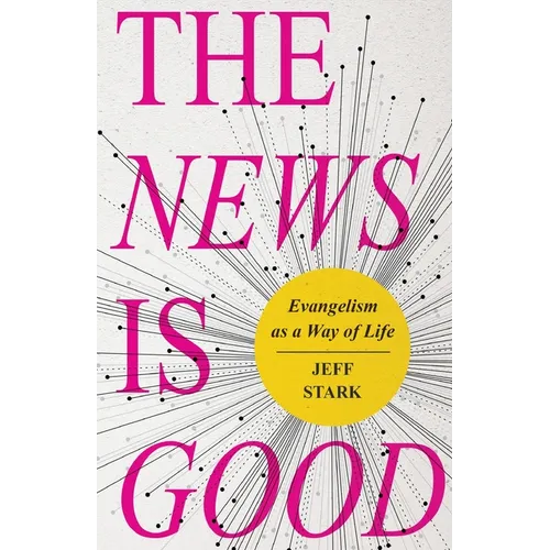 The News Is Good: Evangelism as a Way of Life