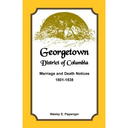 Georgetown, District of Columbia, Marriage and Death Notices, 1801-1838