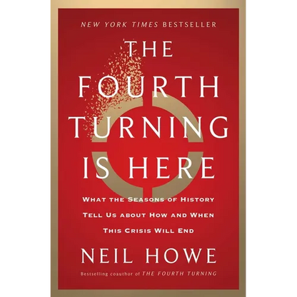 The Fourth Turning Is Here: What the Seasons of History Tell Us about How and When This Crisis Will End - Hardcover