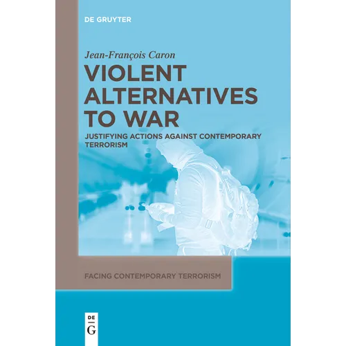 Violent Alternatives to War: Justifying Actions Against Contemporary Terrorism