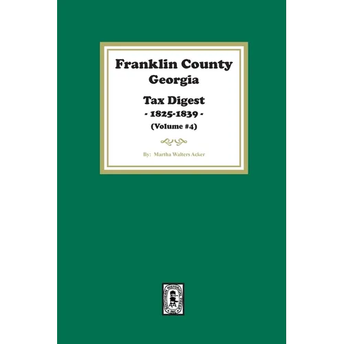 Franklin County, Georgia Tax Digest, 1825-1839. (Volume #4)