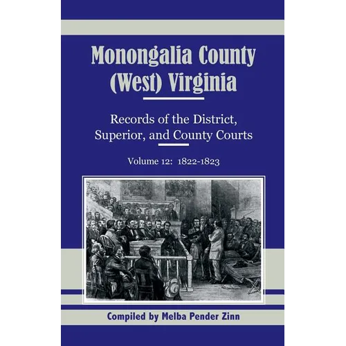 Monongalia County, (West) Virginia Records of the District, Superior, and County Courts, Volume 12: 1822-1823