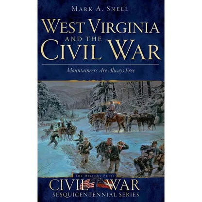 West Virginia and the Civil War: Mountaineers Are Always Free - Hardcover