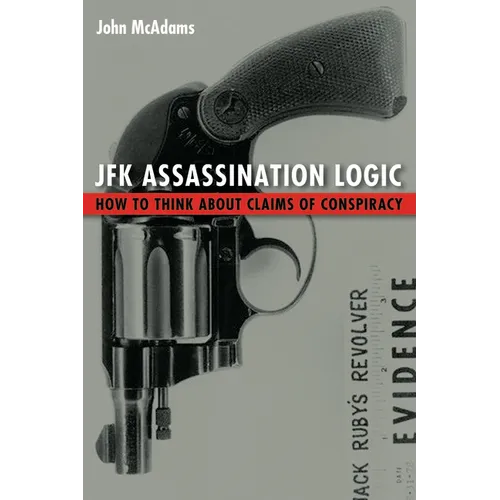 JFK Assassination Logic: How to Think about Claims of Conspiracy