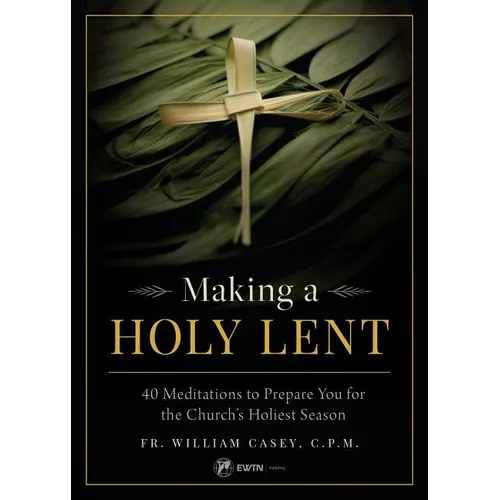 Making a Holy Lent: 40 Meditations to Prepare You for the Church's Holiest Season