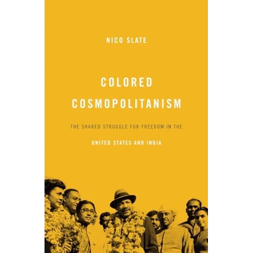 Colored Cosmopolitanism: The Shared Struggle for Freedom in the United States and India