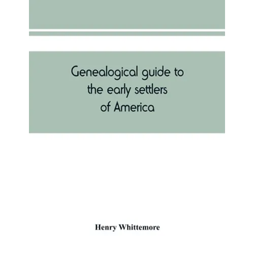 Genealogical guide to the early settlers of America