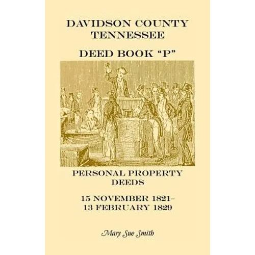 Davidson County Tennessee Deed Book P: Personal Property Deeds, 15 Nov. 1821-13 Feb. 1829
