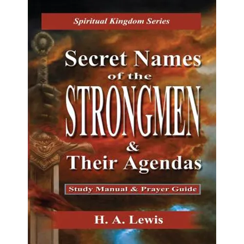 Secret Names of the Strongmen: and their Agendas, Information & Prayer Guide
