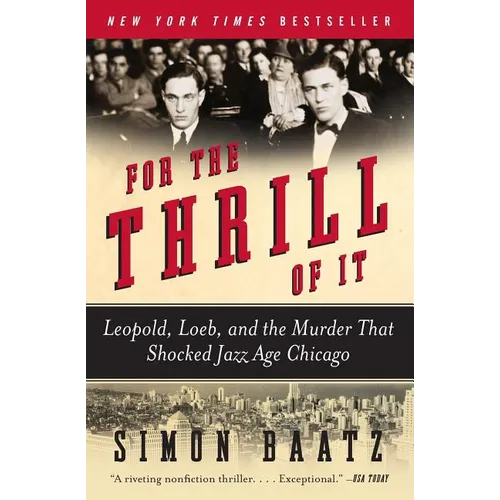 For the Thrill of It: Leopold, Loeb, and the Murder That Shocked Jazz Age Chicago