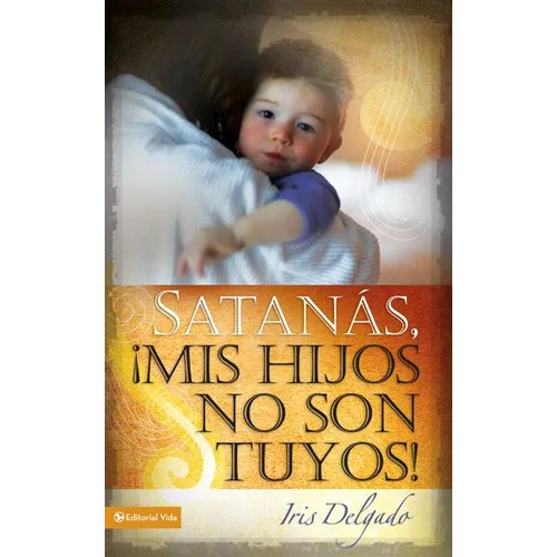 El Satan��s, MIS Hijos No Son Tuyos, Edici��n Revisada = Satan, You Can't Have My Children! (Revised) = Satan, You Can't H