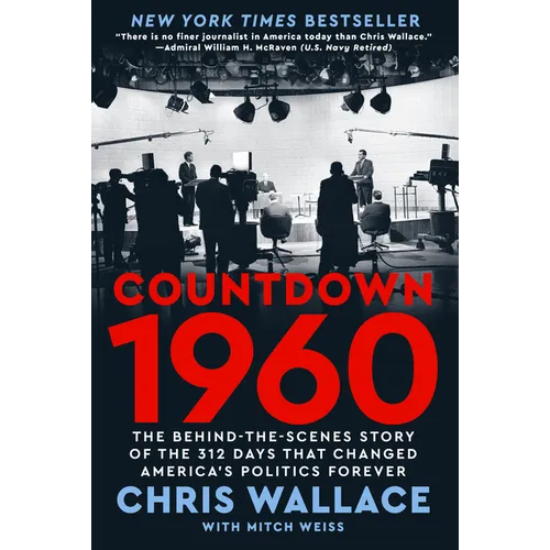 Countdown 1960: The Behind-The-Scenes Story of the 312 Days That Changed America's Politics Forever