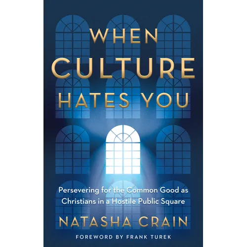 When Culture Hates You: Persevering for the Common Good as Christians in a Hostile Public Square