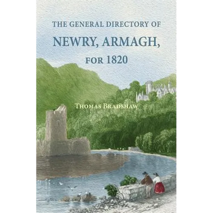 The General Directory of Newry, Armagh, for 1820: and the Towns of Dungannon, Portadown, Tandragee, Lurgan, Waringstown, Banbridge, Warrenpoint, Rosst - Paperback