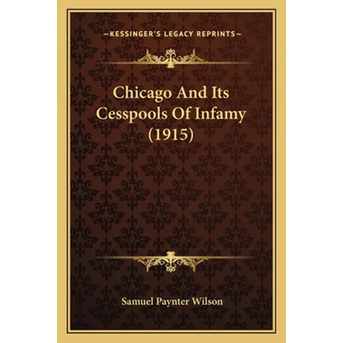 Chicago And Its Cesspools Of Infamy (1915)
