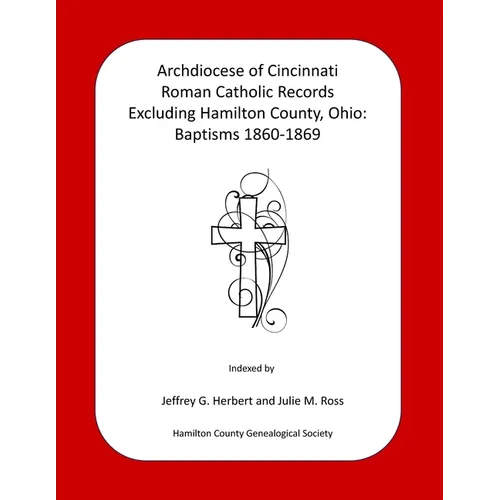 Archdiocese of Cincinnati Roman Catholic Records Excluding Hamilton County, Ohio: Baptisms 1860-1869