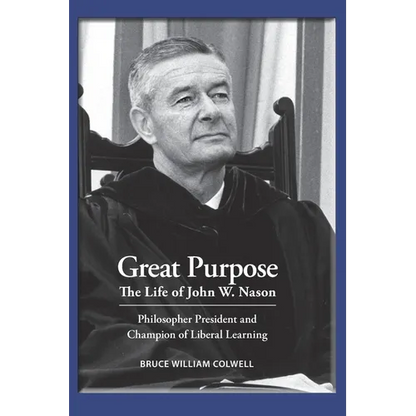 Great Purpose The Life of John W. Nason, Philosopher President and Champion of Liberal Learning (Softcover Deluxe)