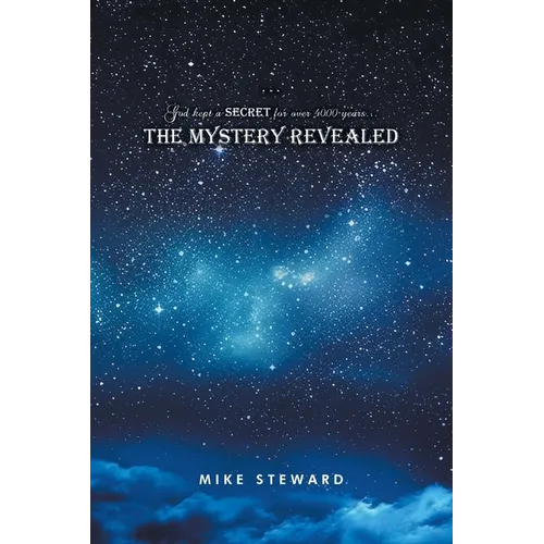 God kept a secret for over 4000 years: the Mystery Revealed