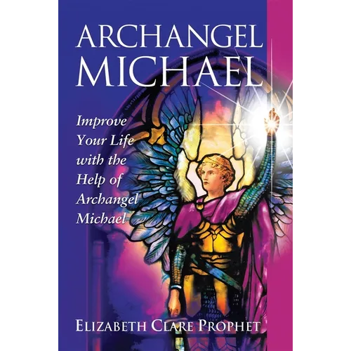 Archangel Michael: Improve Your Life with the Help of Archangel Michael