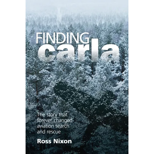 Finding Carla: The Story That Forever Changed Aviation Search and Rescue